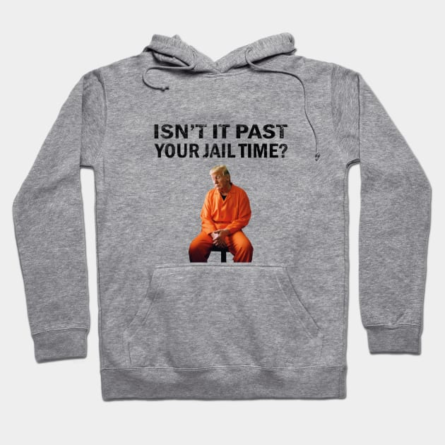 Isn’t It Past Your Jail Time Hoodie by l designs